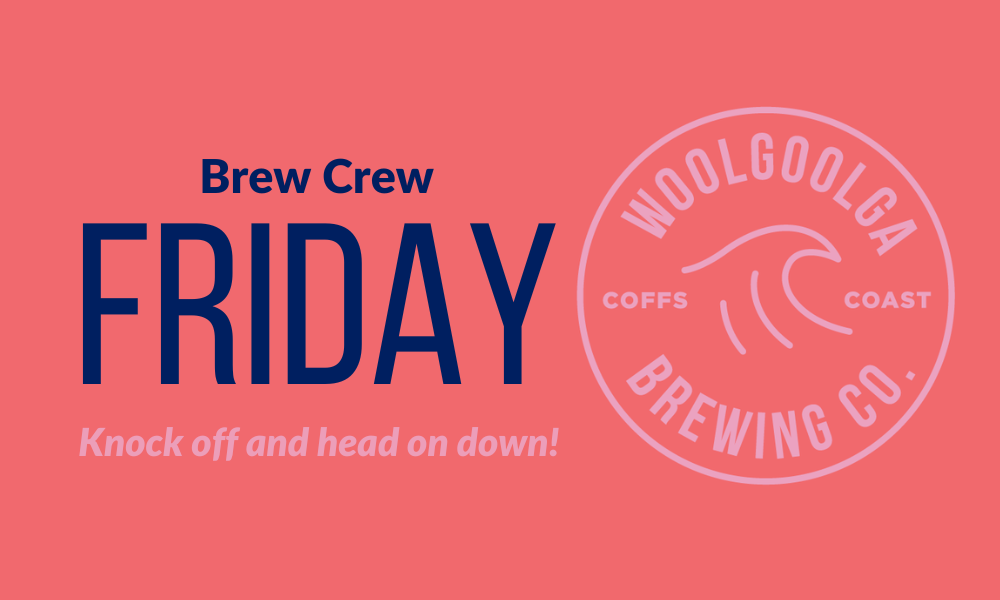 Woolgoogla Brewing Co_ Friday_ Brew Crew_ Win_ Beer_ Events